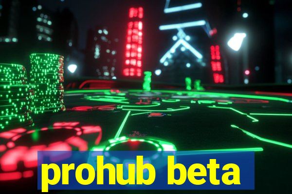 prohub beta